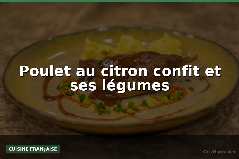 Poulet au citron confit et ses légumes