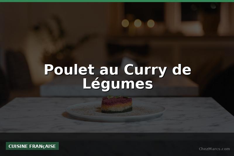 Poulet au Curry de Légumes