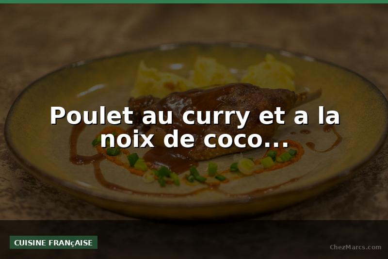 Poulet au curry et a la noix de coco...