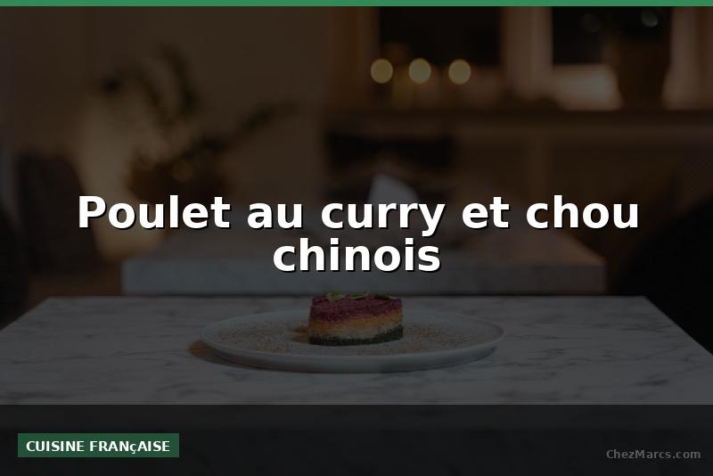 Poulet au curry et chou chinois