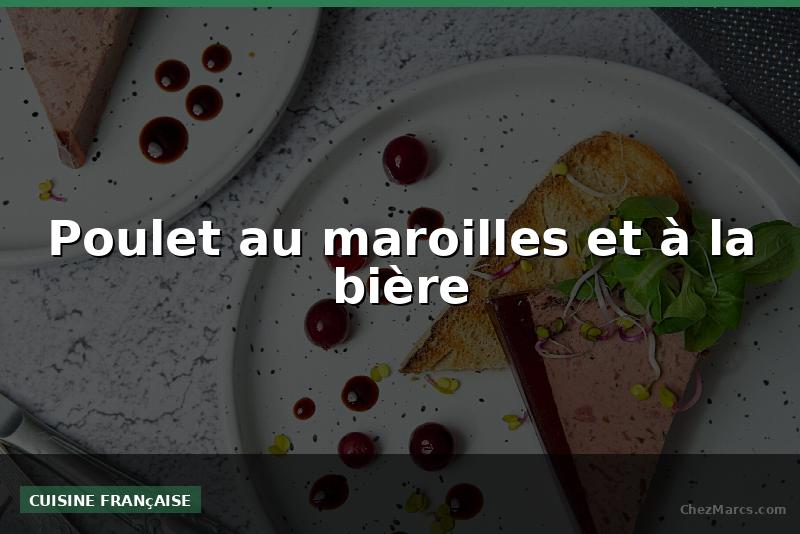 Poulet au maroilles et à la bière