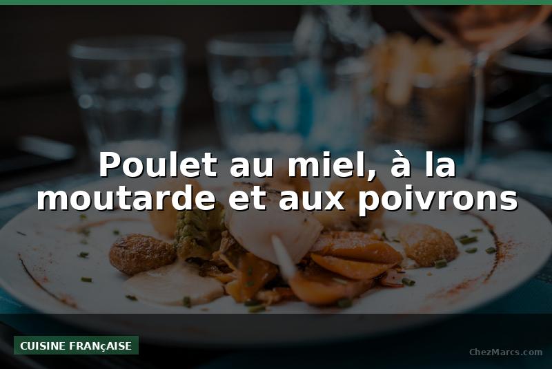Poulet au miel, à la moutarde et aux poivrons