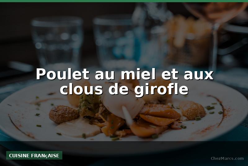 Poulet au miel et aux clous de girofle