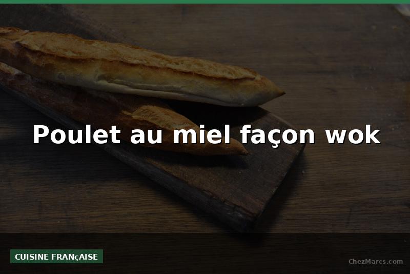 Poulet au miel façon wok