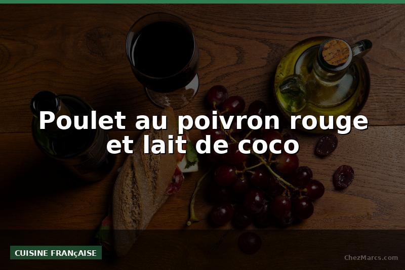 Poulet au poivron rouge et lait de coco