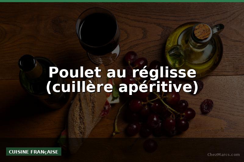 Poulet au réglisse (cuillère apéritive)