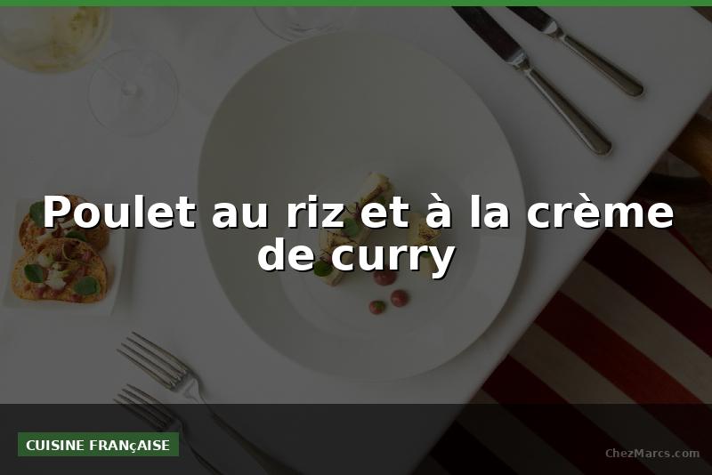 Poulet au riz et à la crème de curry