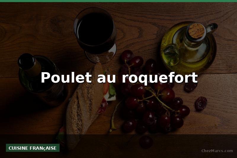 Poulet au roquefort