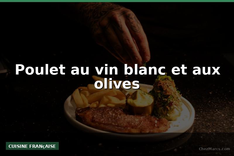 Poulet au vin blanc et aux olives