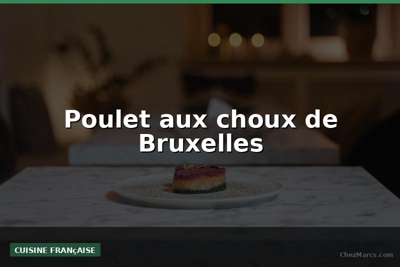 Poulet aux choux de Bruxelles