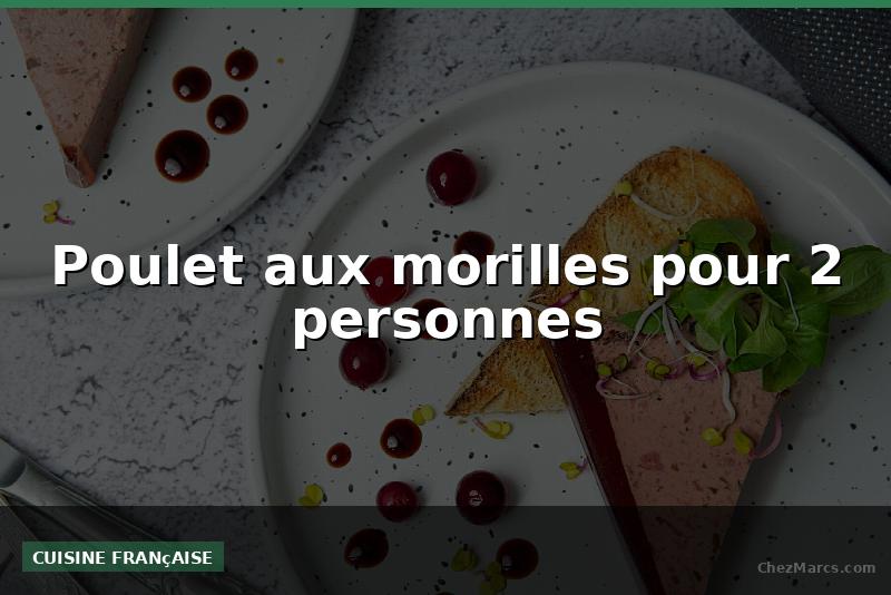 Poulet aux morilles pour 2 personnes