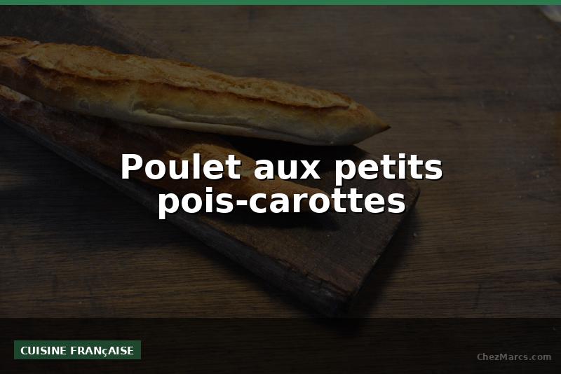 Poulet aux petits pois-carottes