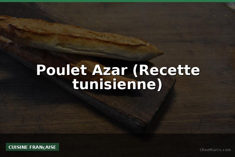 Poulet Azar (Recette tunisienne)