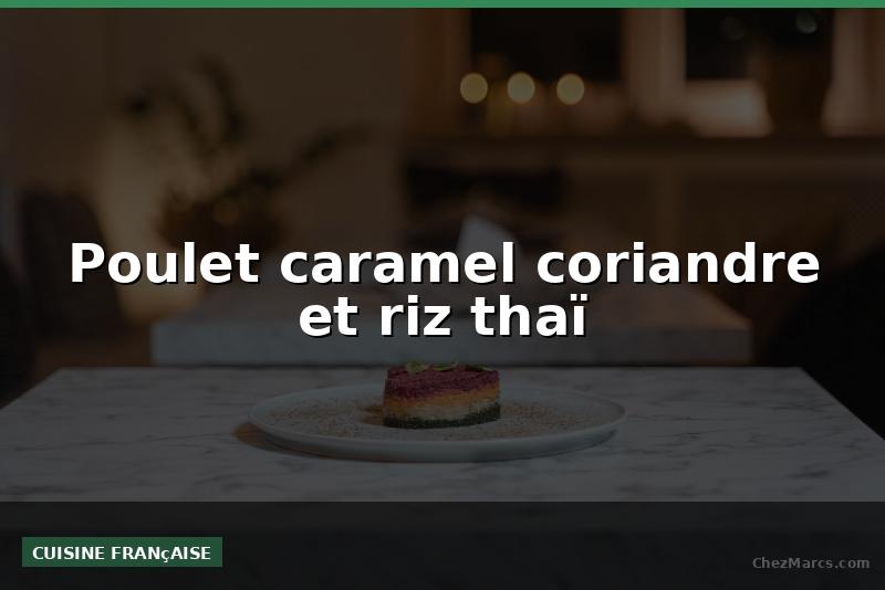 Poulet caramel coriandre et riz thaï