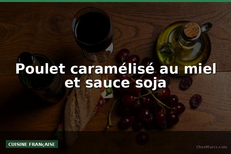 Poulet caramélisé au miel et sauce soja