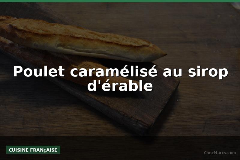 Poulet caramélisé au sirop d'érable