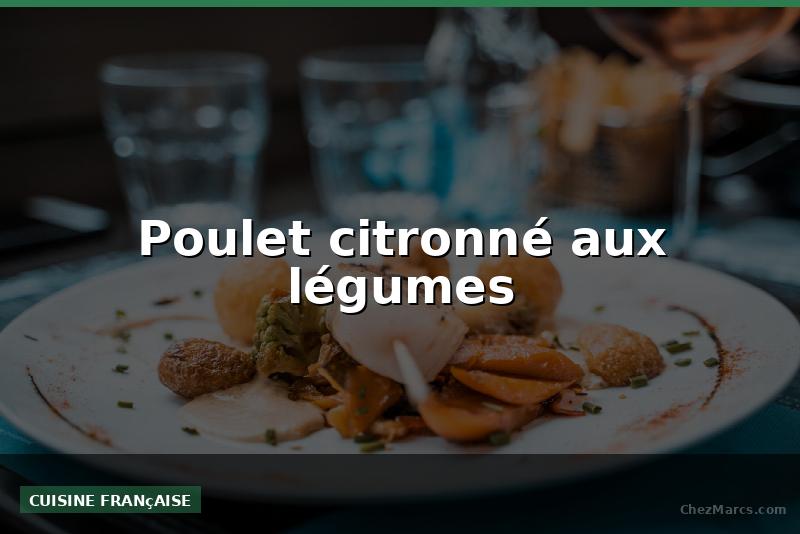 Poulet citronné aux légumes
