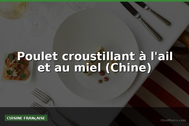 Poulet croustillant à l'ail et au miel (Chine)