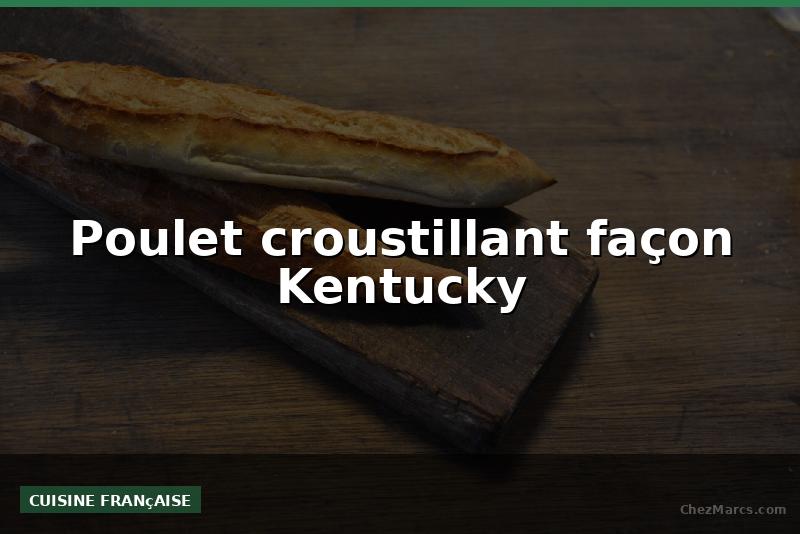Poulet croustillant façon Kentucky