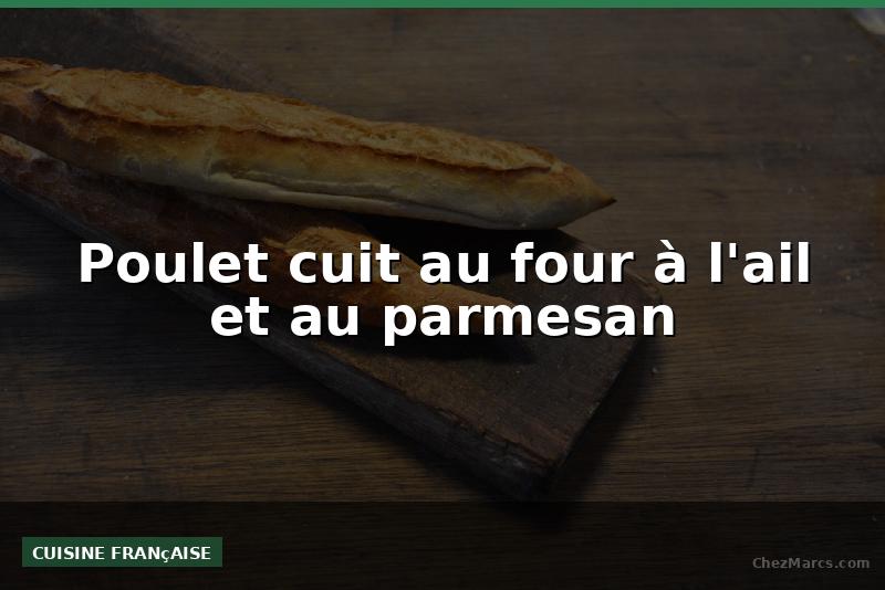 Poulet cuit au four à l'ail et au parmesan