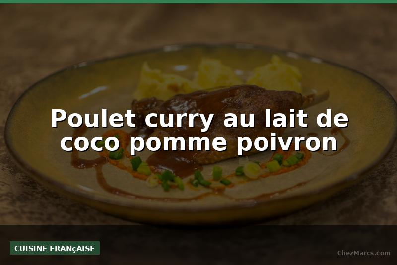 Poulet curry au lait de coco pomme poivron