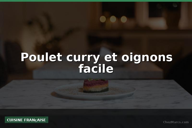 Poulet curry et oignons facile