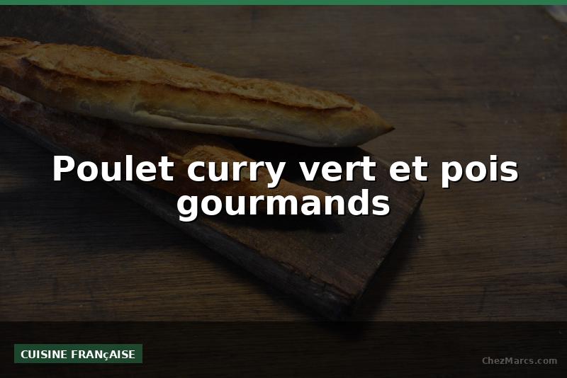 Poulet curry vert et pois gourmands