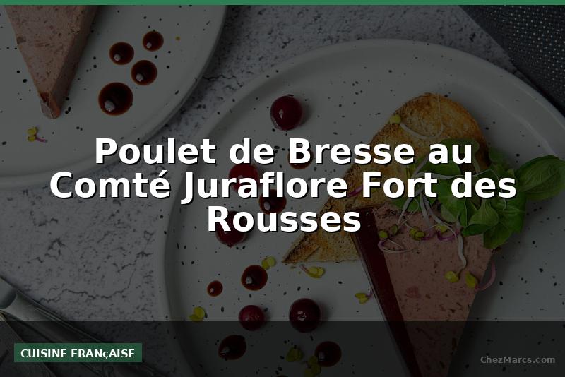Poulet de Bresse au Comté Juraflore Fort des Rousses