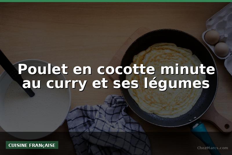 Poulet en cocotte minute au curry et ses légumes