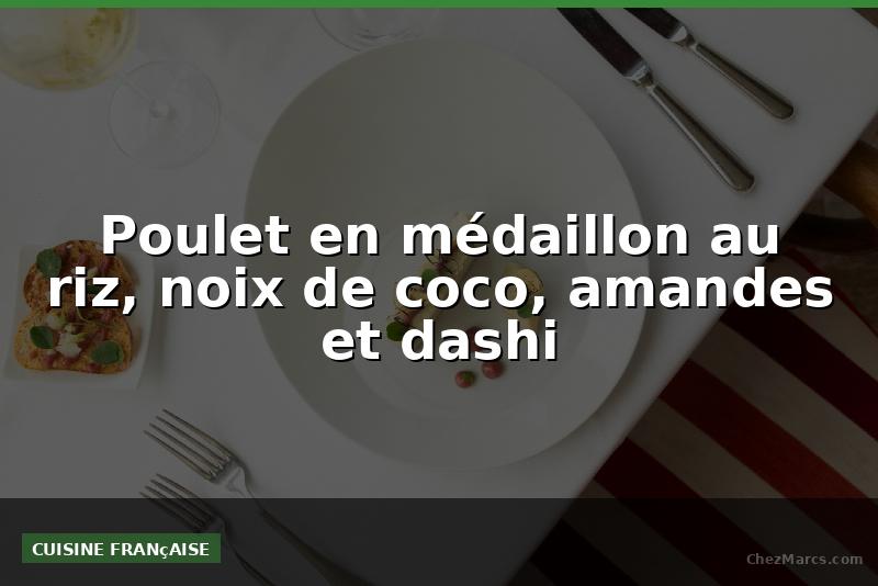 Poulet en médaillon au riz, noix de coco, amandes et dashi