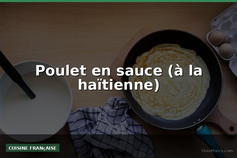 Poulet en sauce (à la haïtienne)