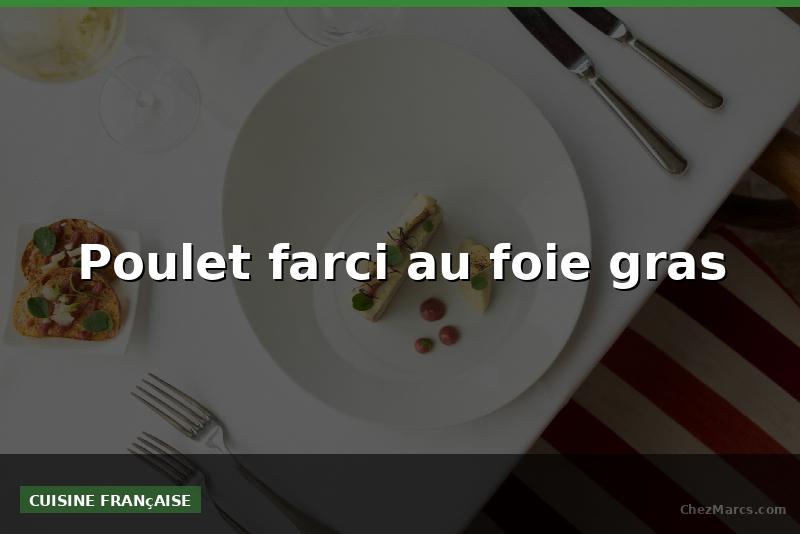 Poulet farci au foie gras