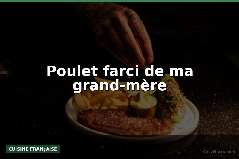 Poulet farci de ma grand-mère