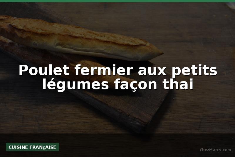 Poulet fermier aux petits légumes façon thai