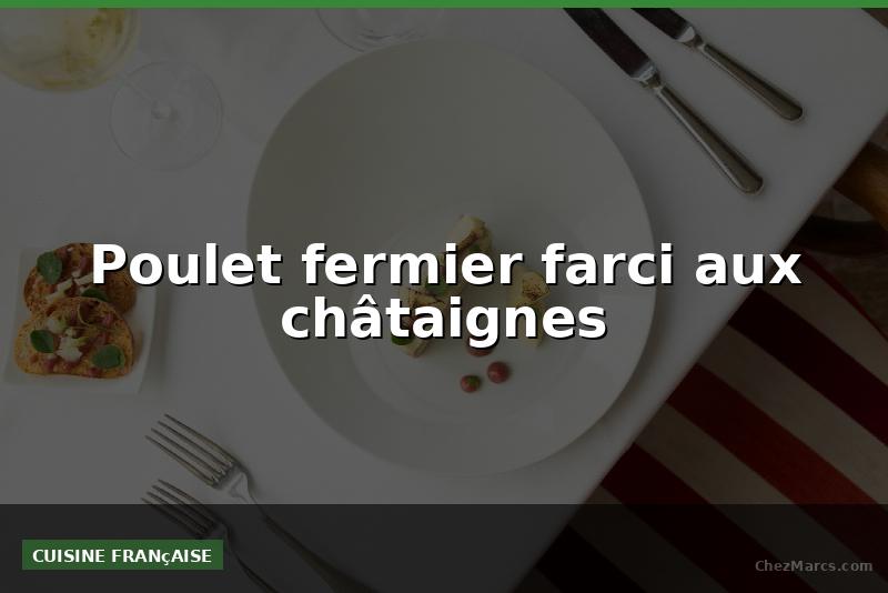 Poulet fermier farci aux châtaignes