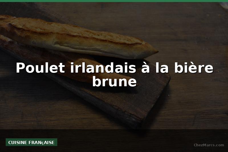 Poulet irlandais à la bière brune
