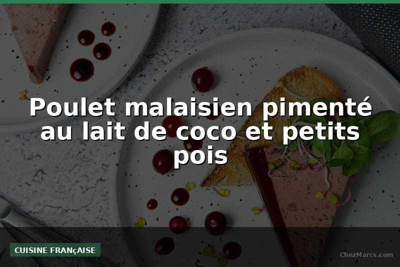 Poulet malaisien pimenté au lait de coco et petits pois