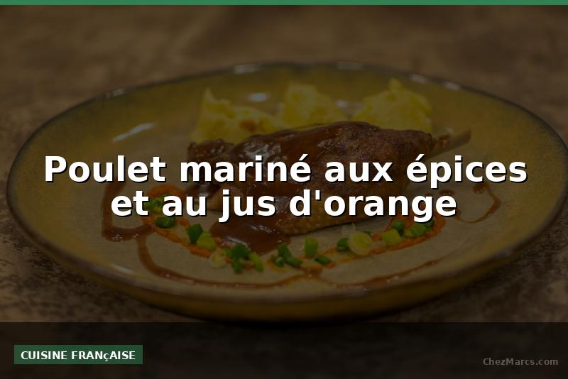 Poulet mariné aux épices et au jus d'orange