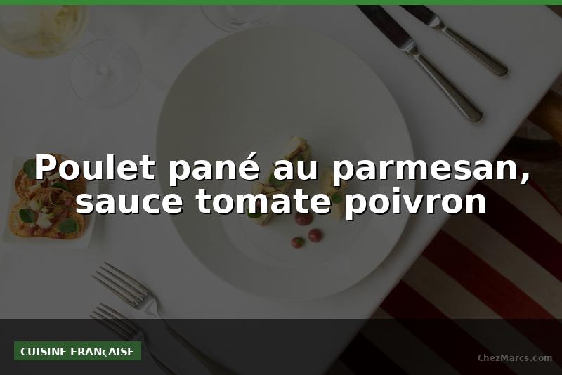 Poulet pané au parmesan, sauce tomate poivron