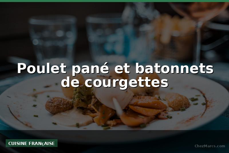 Poulet pané et batonnets de courgettes