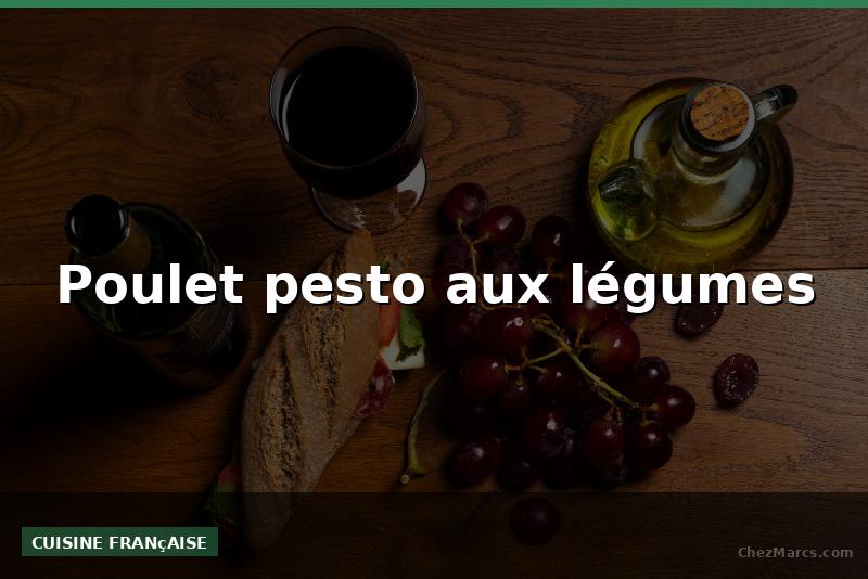 Poulet pesto aux légumes