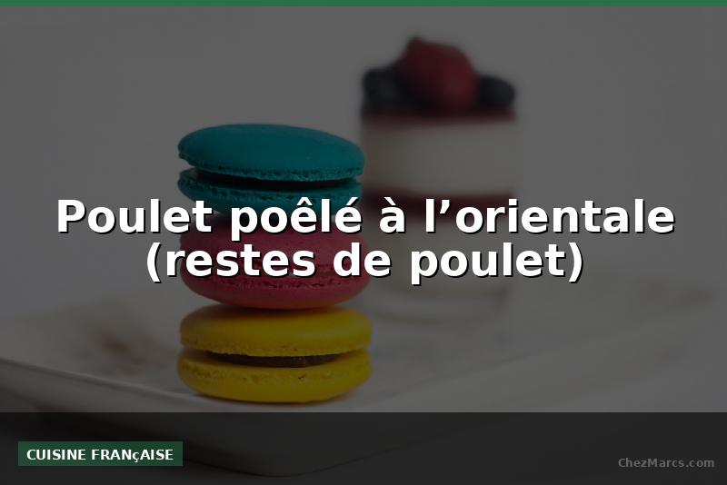 Poulet poêlé à l’orientale (restes de poulet)