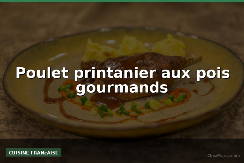 Poulet printanier aux pois gourmands