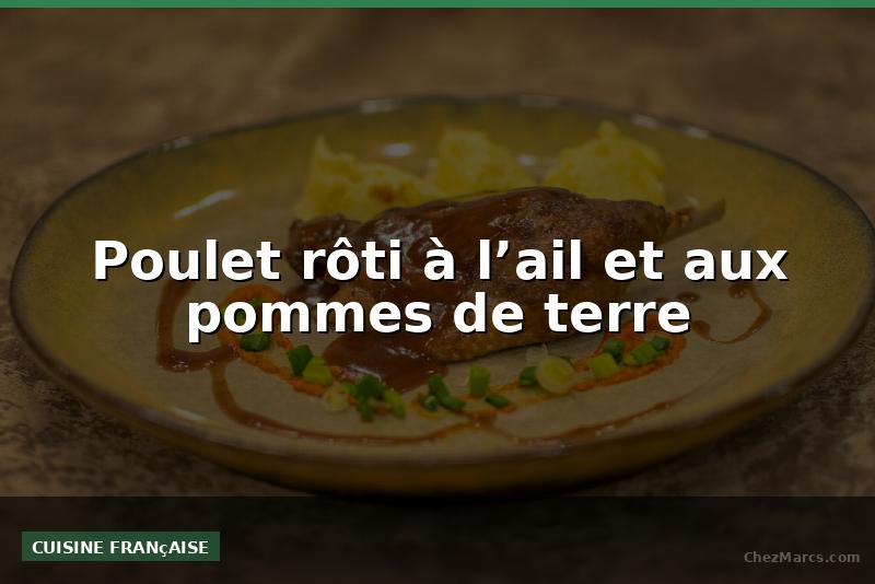 Poulet rôti à l’ail et aux pommes de terre