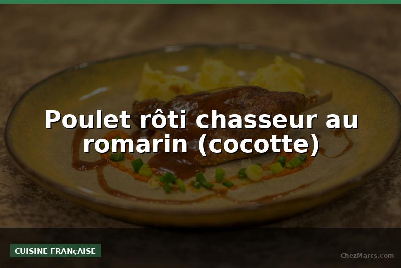 Poulet rôti chasseur au romarin (cocotte)