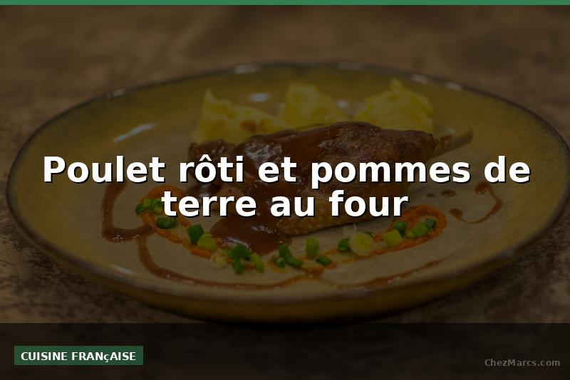 Poulet rôti et pommes de terre au four