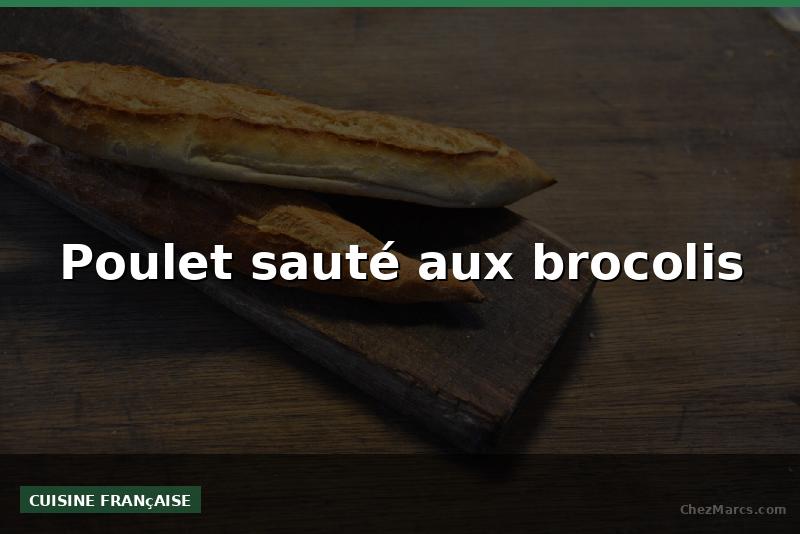 Poulet sauté aux brocolis
