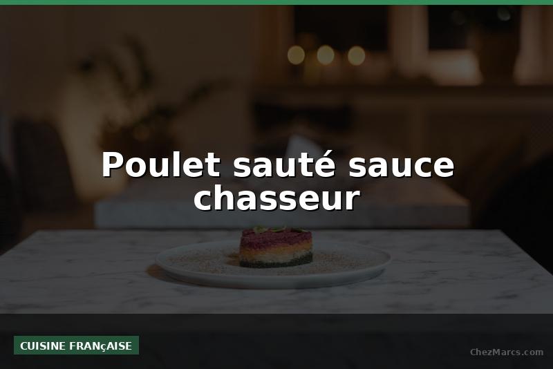 Poulet sauté sauce chasseur