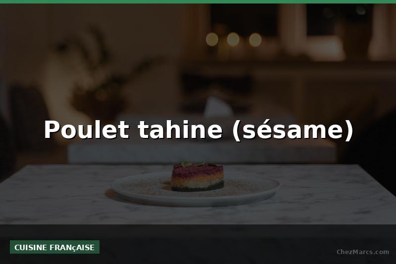 Poulet tahine (sésame)
