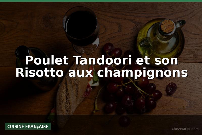 Poulet Tandoori et son Risotto aux champignons